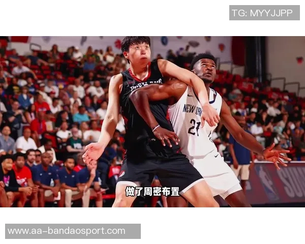 高倍镜下的杨瀚森展现邓肯风采但三分球需加强训练提升表现
